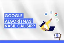 Google Algoritması Nasıl Çalışır?